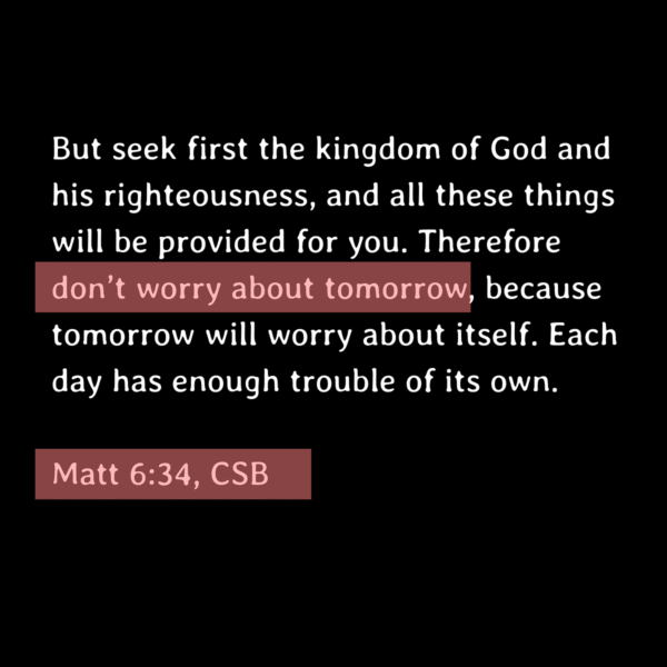 "don’t worry about tomorrow"